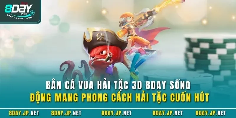 Bắn cá Vua Hải Tặc 3D 8DAY sống động mang phong cách hải tặc cuốn hút