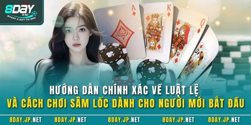 Hướng dẫn chính xác về luật lệ và cách chơi sâm lốc dành cho người mới bắt đầu