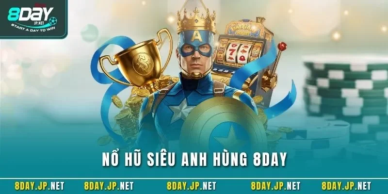 Nổ hũ siêu anh hùng 8DAY