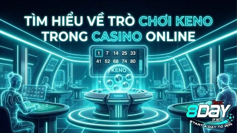 tim-hieu-ve-tro-choi-keno-trong-casino-online-va-meo-choi
